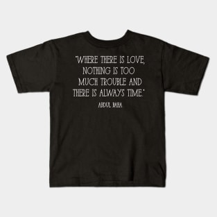 Where there is love quote - Abdul Baha Kids T-Shirt